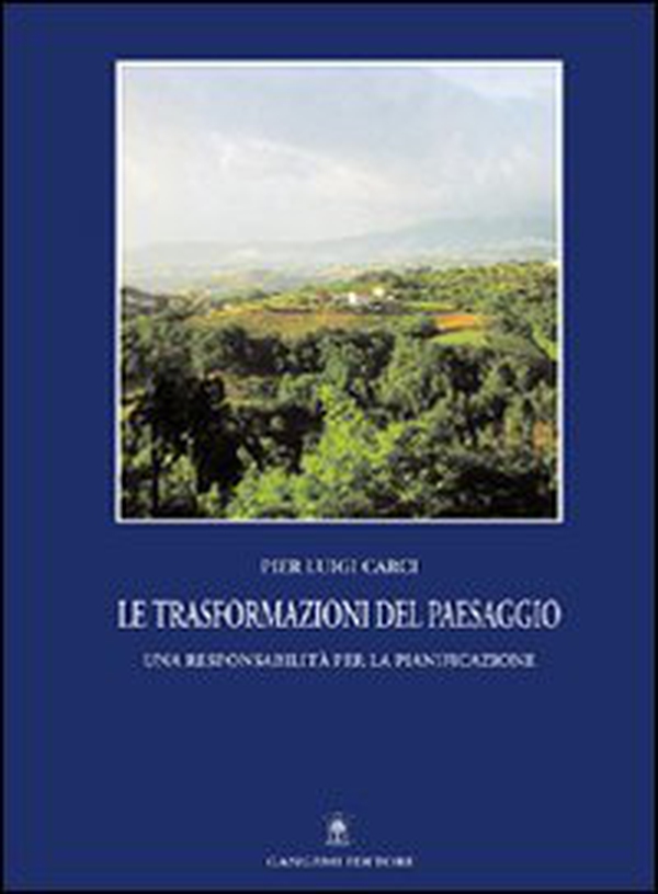 Le trasformazioni del paesaggio. Una responsabilità per la pianificazione - Librerie.coop Le trasformazioni del paesaggio. Una responsabilità per la pianificazione - Librerie.coop
