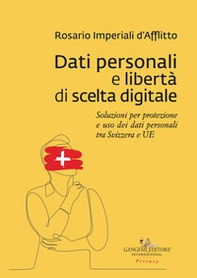 Dati personali e libertà di scelta digitale. Soluzioni per protezione e uso dei dati personali tra Svizzera e UE - Librerie.coop Dati personali e libertà di scelta digitale. Soluzioni per protezione e uso dei dati personali tra Svizzera e UE - Librerie.coop