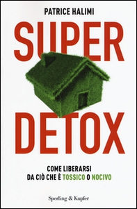 Super detox. Come liberarsi da ciò che è tossico o nocivo - Librerie.coop