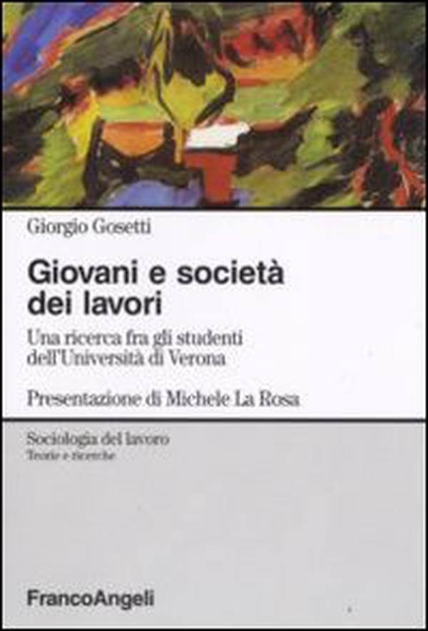 Giovani e società dei lavori. Una ricerca fra gli studenti dell'Università di Verona - Librerie.coop Giovani e società dei lavori. Una ricerca fra gli studenti dell'Università di Verona - Librerie.coop