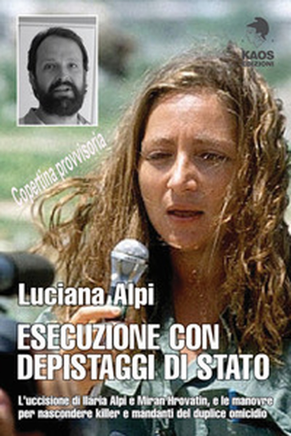 Esecuzione con depistaggi di Stato. L'uccisione di Ilaria Alpi e Miran Hrovatin, e le manovre per nascondere killer e mandanti - Librerie.coop Esecuzione con depistaggi di Stato. L'uccisione di Ilaria Alpi e Miran Hrovatin, e le manovre per nascondere killer e mandanti - Librerie.coop