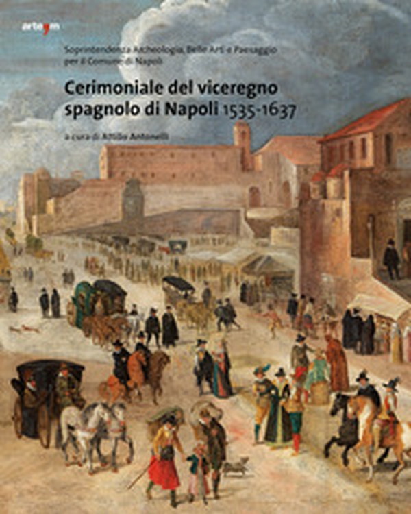 Cerimoniale del viceregno spagnolo di Napoli 1535-1637 - Librerie.coop Cerimoniale del viceregno spagnolo di Napoli 1535-1637 - Librerie.coop