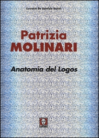 Patrizia Molinari. Anatomia del logos. Ediz. italiana e inglese - Librerie.coop