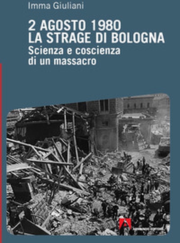 2 agosto 1980. La strage di Bologna. Scienza e coscienza di un massacro - Librerie.coop 2 agosto 1980. La strage di Bologna. Scienza e coscienza di un massacro - Librerie.coop