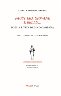 Faust era giovane e bello... Poesia e vita di Dino Campana. Sceneggiatura e controcanto - Librerie.coop