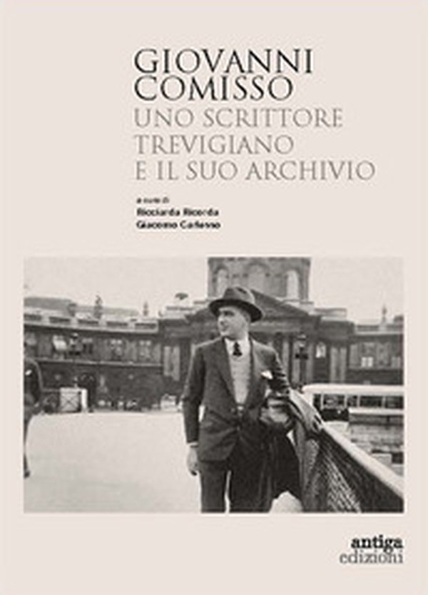 Giovanni Comisso. Uno scrittore trevigiano e il suo archivio - Librerie.coop Giovanni Comisso. Uno scrittore trevigiano e il suo archivio - Librerie.coop
