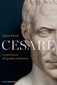 Cesare. La giovinezza del grande condottiero - Librerie.coop