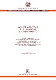 Attività agricole e legislazione di «orientamento». I decreti legislativi di orientamento in agricoltura: opportunità o isolamento? Atti del Convegno (Macerata, 21 settembre 2001). - Librerie.coop