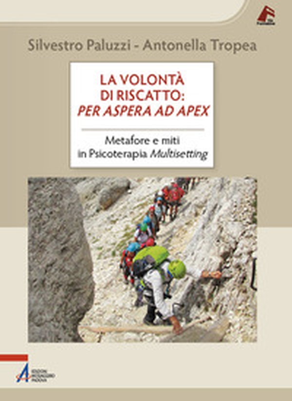 La volontà di riscatto: per aspera ad apex. Metafore e miti in Psicoterapia Multisetting - Librerie.coop La volontà di riscatto: per aspera ad apex. Metafore e miti in Psicoterapia Multisetting - Librerie.coop