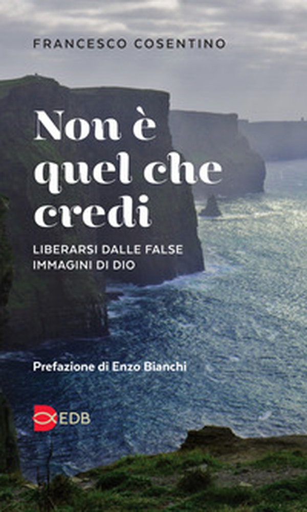 Non è quel che credi. Liberarsi dalle false immagini di Dio - Librerie.coop Non è quel che credi. Liberarsi dalle false immagini di Dio - Librerie.coop