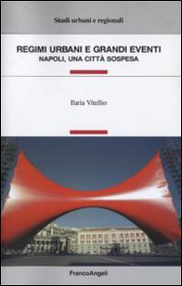 Regimi urbani e grandi eventi. Napoli, una città sospesa - Librerie.coop