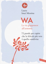WA, la via giapponese all'armonia. 72 parole per capire che la felicità più vera è quella condivisa - Librerie.coop