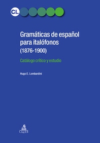 Gramaticas de espanol para italofonos (1876-1900). Catalogo critico y estudio - Librerie.coop