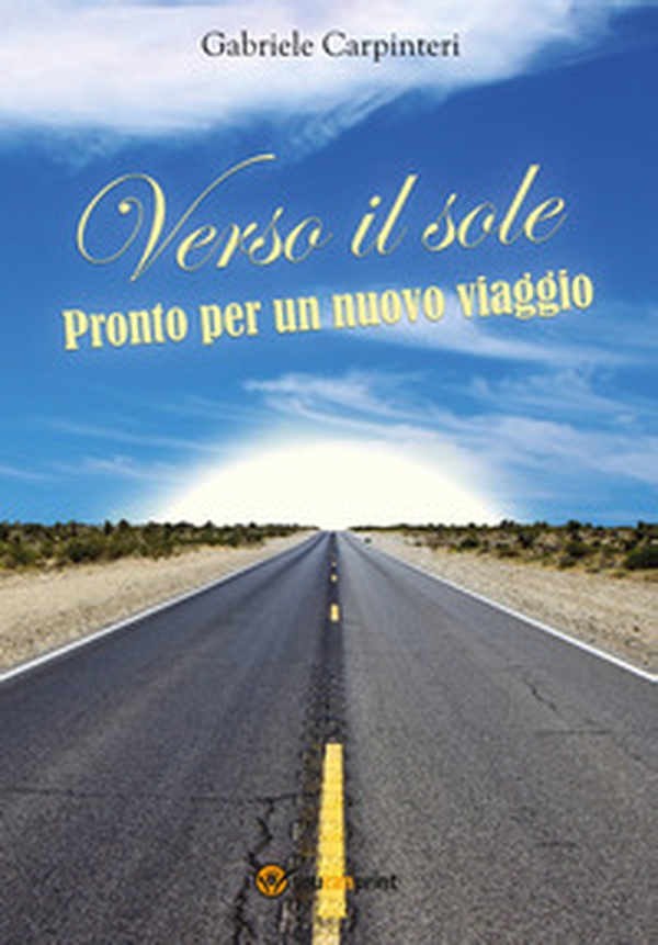 Verso il sole. Pronto per un nuovo viaggio - Librerie.coop Verso il sole. Pronto per un nuovo viaggio - Librerie.coop