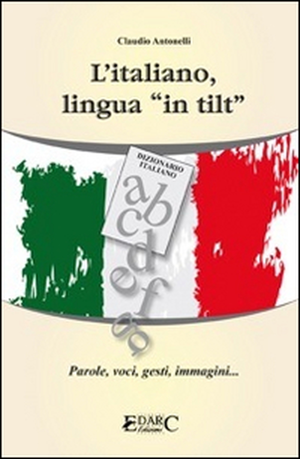 L'italiano, lingua «in tilt». Parole, voci, gesti, immagini... - Librerie.coop L'italiano, lingua «in tilt». Parole, voci, gesti, immagini... - Librerie.coop