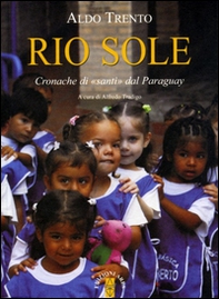 Rio sole. Cronache di «santi» dal Paraguay - Librerie.coop Rio sole. Cronache di «santi» dal Paraguay - Librerie.coop