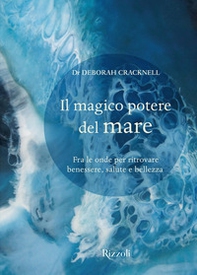 Il magico potere del mare. Fra le onde per ritrovare benessere, salute e bellezza - Librerie.coop