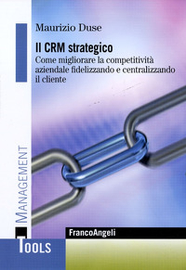 Il CRM strategico. Come migliorare la competitività aziendale fidelizzando e centralizzando il cliente - Librerie.coop Il CRM strategico. Come migliorare la competitività aziendale fidelizzando e centralizzando il cliente - Librerie.coop