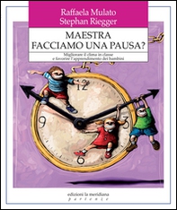 Maestra facciamo una pausa? Migliorare il clima in classe e favorire l'apprendimento dei bambini - Librerie.coop