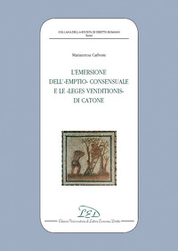 L'emersione dell'«Emptio» consensuale e le «Leges Venditionis» di Catone - Librerie.coop L'emersione dell'«Emptio» consensuale e le «Leges Venditionis» di Catone - Librerie.coop