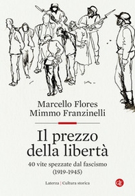 Il prezzo della libertà. 40 vite spezzate dal fascismo (1919-1945) - Librerie.coop