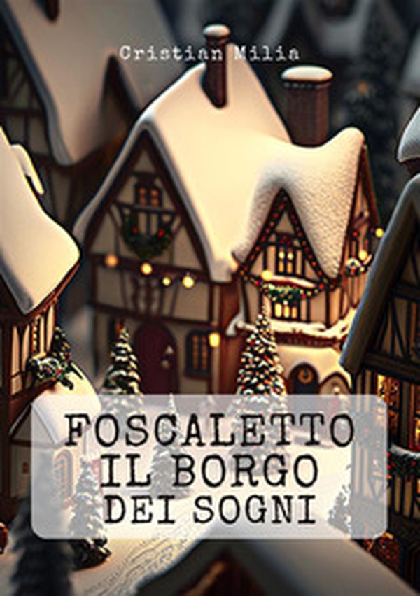 Foscaletto il borgo dei sogni - Librerie.coop Foscaletto il borgo dei sogni - Librerie.coop