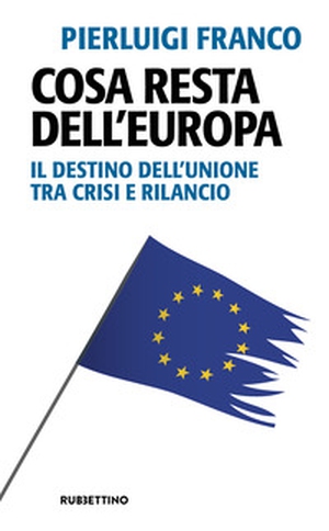 Cosa resta dell'Europa. Il destino dell'Unione tra crisi e rilancio - Librerie.coop