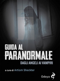 Guida al paranormale. Dagli angeli ai vampiri - Librerie.coop