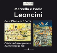 Marcello e Paolo Leoncini. Deux vénitiens à paris. Peintures dessins gravures du 28 avril au 23 mai - Librerie.coop