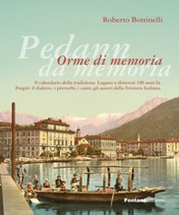 Pedann da memoria. Orme di memoria. Il calendario della tradizione. Lugano e dintorni 100 anni fa. Fregüi: il dialetto, i proverbi, i canti, gli autori della Svizzera italiana - Librerie.coop