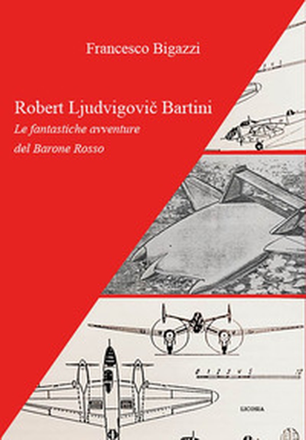 Robert Ljudvigovic Bartini. Le fantastiche avventure del Barone Rosso - Librerie.coop Robert Ljudvigovic Bartini. Le fantastiche avventure del Barone Rosso - Librerie.coop