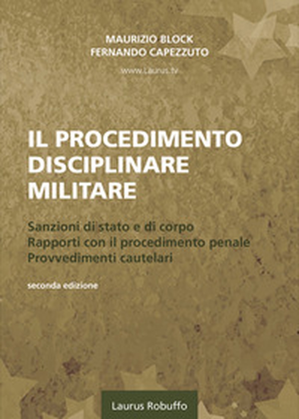Il procedimento disciplinare militare. Sanzioni di stato e di corpo. Rapporti con il procedimento penale. Provvedimenti cautelari - Librerie.coop Il procedimento disciplinare militare. Sanzioni di stato e di corpo. Rapporti con il procedimento penale. Provvedimenti cautelari - Librerie.coop