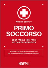 Primo soccorso. Cosa fare (e non fare) nei casi di emergenza - Librerie.coop Primo soccorso. Cosa fare (e non fare) nei casi di emergenza - Librerie.coop