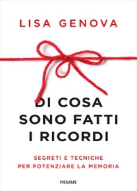 Di cosa sono fatti i ricordi. Segreti e tecniche per potenziare la memoria - Librerie.coop Di cosa sono fatti i ricordi. Segreti e tecniche per potenziare la memoria - Librerie.coop