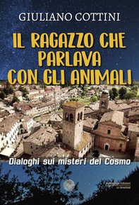 Il ragazzo che parlava con gli animali. Dialogo sui misteri del cosmo - Librerie.coop