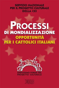 Processi di mondializzazione, opportunità per i cattolici italiani. XI Forum del Progetto Culturale - Librerie.coop
