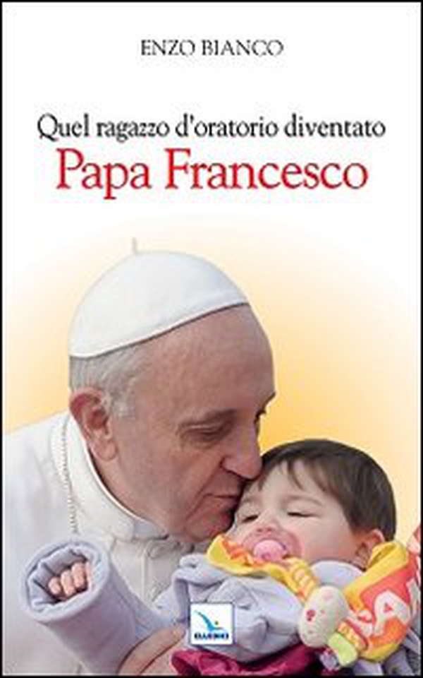 Quel ragazzo d'oratorio diventato papa Francesco - Librerie.coop Quel ragazzo d'oratorio diventato papa Francesco - Librerie.coop