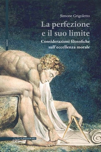 La perfezione e il suo limite. Considerazioni filosofiche sull'eccellenza morale - Librerie.coop