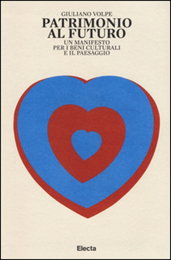 Patrimonio al futuro. Un manifesto per i beni culturali e il paesaggio - Librerie.coop Patrimonio al futuro. Un manifesto per i beni culturali e il paesaggio - Librerie.coop