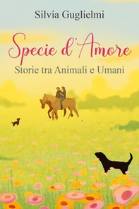 Specie d'amore. Storie tra umani e animali - Librerie.coop