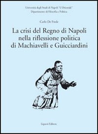 La crisi del Regno di Napoli nella riflessione politica di Machiavelli e Guicciardini - Librerie.coop La crisi del Regno di Napoli nella riflessione politica di Machiavelli e Guicciardini - Librerie.coop