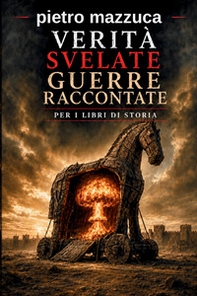 Verità svelate guerre raccontate per i libri di storia - Librerie.coop