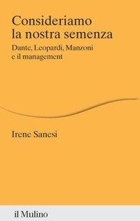 Consideriamo la nostra semenza. Dante, Leopardi, Manzoni e il management - Librerie.coop