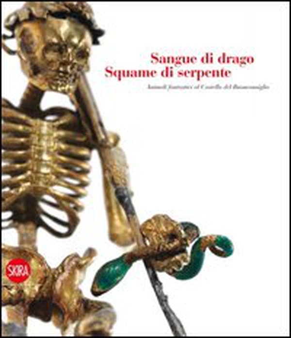 Sangue di drago squame di serpente. Animali fantastici al castello del Buonconsiglio - Librerie.coop Sangue di drago squame di serpente. Animali fantastici al castello del Buonconsiglio - Librerie.coop