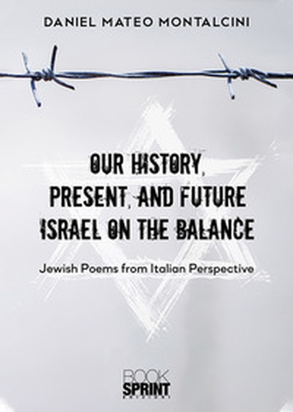 Our history, present, and future Israel on the balance. Jewish poems from Italian perspective - Librerie.coop Our history, present, and future Israel on the balance. Jewish poems from Italian perspective - Librerie.coop
