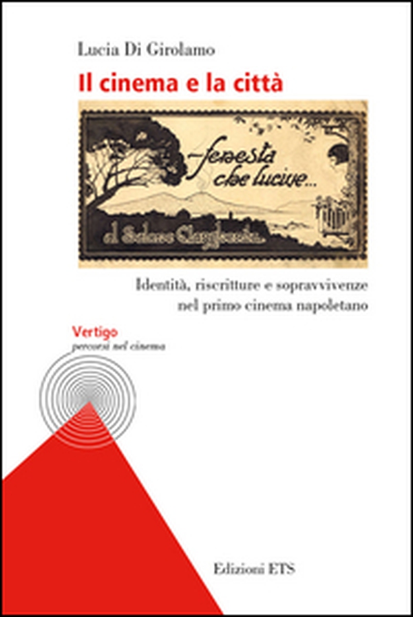 Il cinema e la città. Identità, riscritture e sopravvivenze nel primo cinema napoletano - Librerie.coop Il cinema e la città. Identità, riscritture e sopravvivenze nel primo cinema napoletano - Librerie.coop