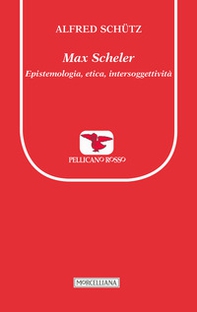 Max Scheler. Epistemologia, etica, intersoggettività - Librerie.coop