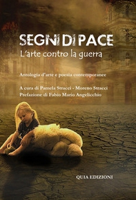 Segni di pace. L'arte contro la guerra. Antologia d'arte e letteratura contemporanee - Librerie.coop