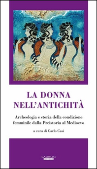La donna nell'antichità. Archeologia e storia della condizione femminile dalla preistoria al Medioevo - Librerie.coop