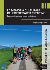 La memoria culturale dell'Oltresarca trentino. Paesaggi, persone e storie di pietre - Librerie.coop